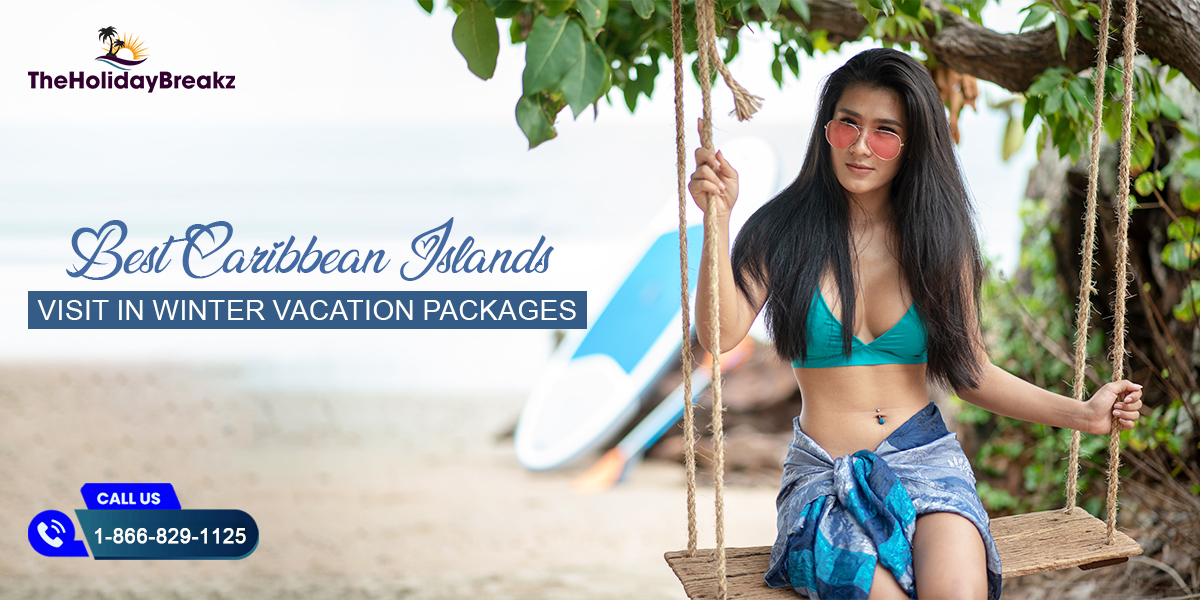 Best Caribbean Islands to Visit in Winter Vacation Packages