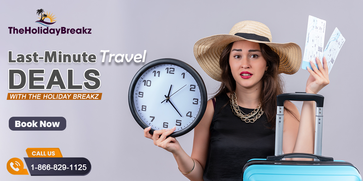 Discover the Best Last-Minute Travel Deals with The Holiday Breakz