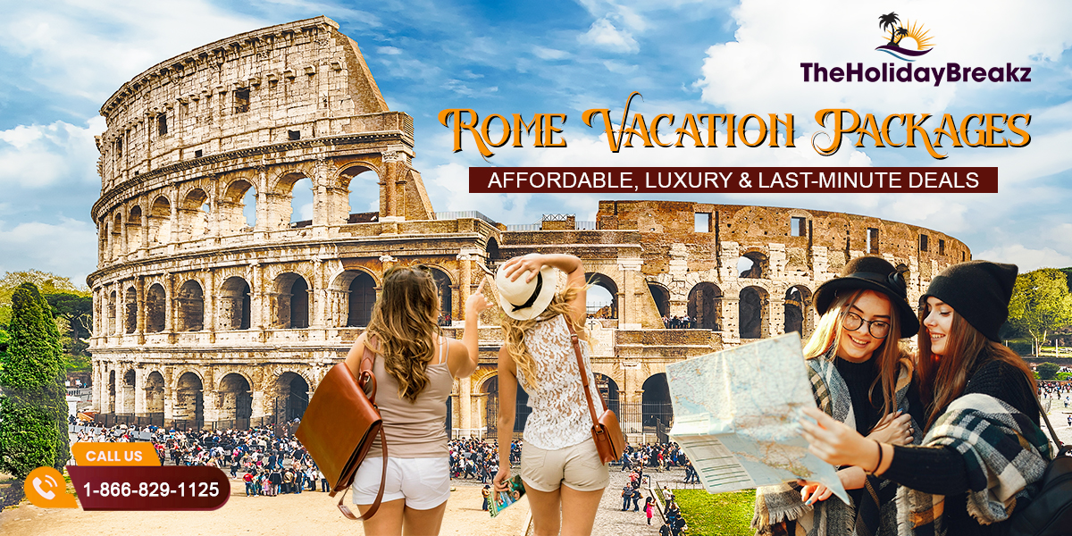 Rome Vacation Packages 2025: Affordable Luxury & Last-Minute Deals