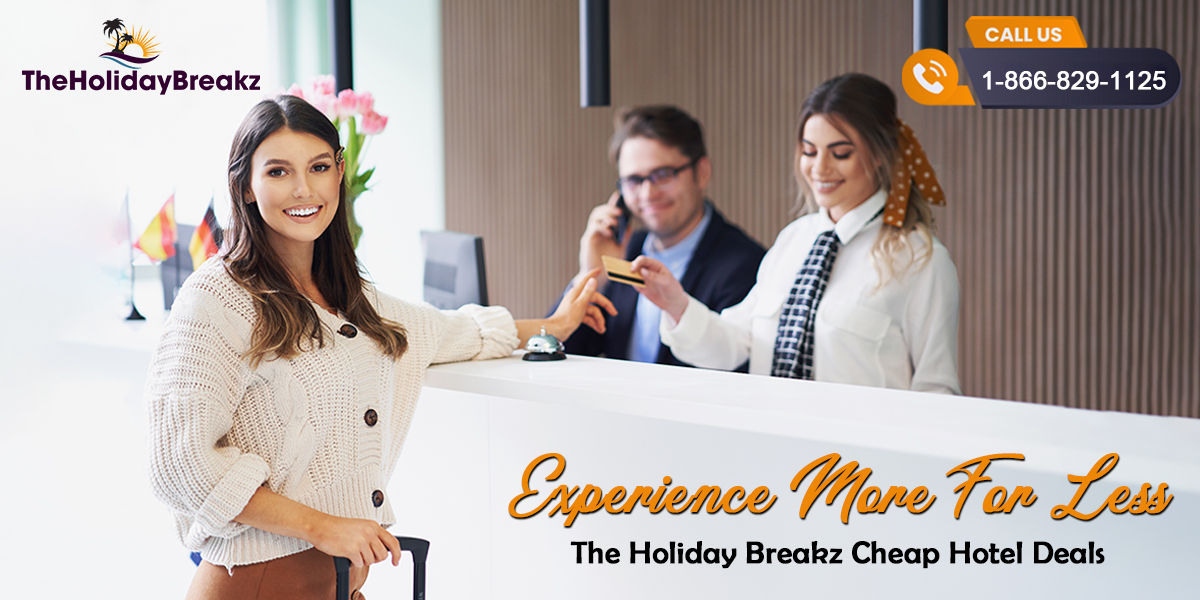 Experience More for Less - The Holiday Breakz Cheap Hotel Deals