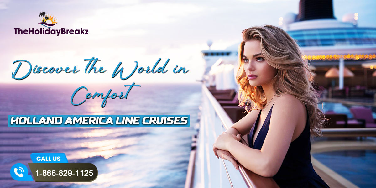 Discover the World in Comfort with Holland America Line Cruises