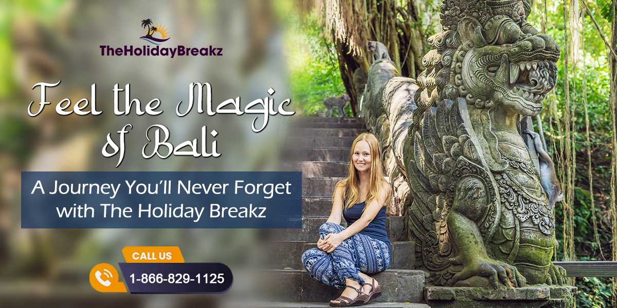 Feel the Magic of Bali - A Journey You’ll Never Forget with The Holiday Breakz