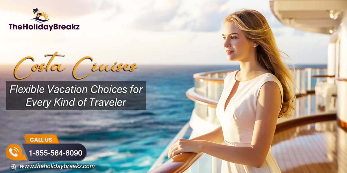 Costa Cruises: Flexible Vacation Choices for Every Kind of Traveler