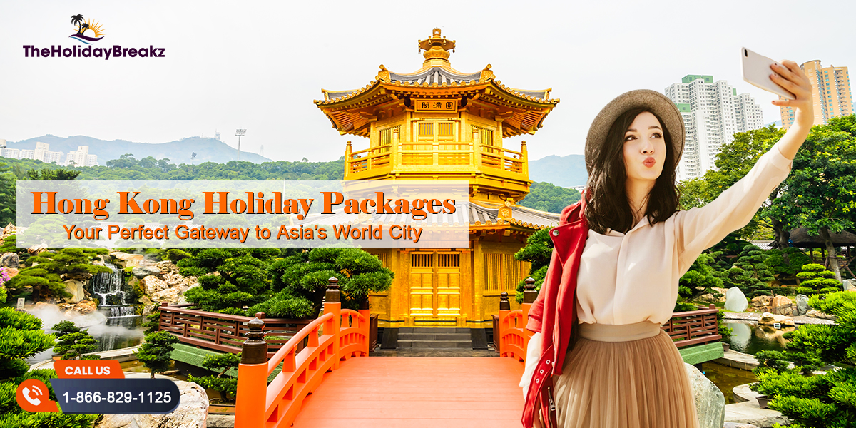 Hong Kong Holiday Packages Your Perfect Gateway to Asiaβs World City